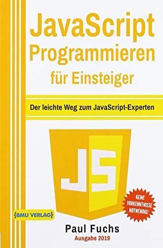 Paul Fuchs - JavaScript Programmieren für Einsteiger: Der leichte Weg zum JavaScript-Experten! - Preis vom 09.10.2026 07:28:09 h