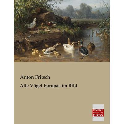 Alle Vögel Europas im Bild, Taschenbuch von Anton Fritsch, Bremen University Press, 978-3-95562-140-7