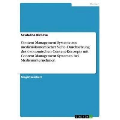 Content Management Systeme aus medienökonomischer Sicht - Durchsetzung des ökonomischen Content-Konzepts mit Content Management Systemen bei
