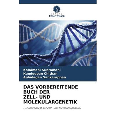 Das Vorbereitende Buch der Zell- und Molekulargenetik, Taschenbuch von Kalaimani Subramani,Kandeepan chithan,Anbalagan sankarappan, Verlag Unser