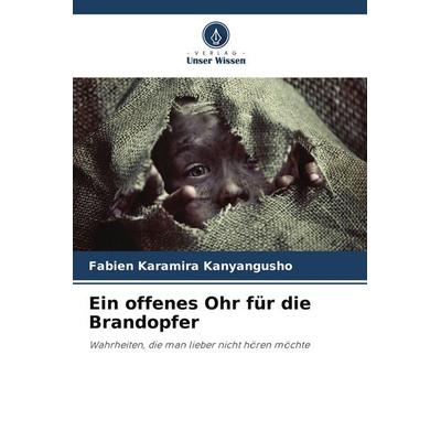 Ein offenes Ohr für die Brandopfer, Taschenbuch von Fabien Karamira Kanyangusho, Verlag Unser Wissen