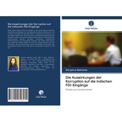 Die Auswirkungen der Korruption auf die indischen FDI-Eingänge, Taschenbuch von Gergana Aleksieva, BoD - Books on Demand, 978-620-2-70617-9