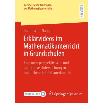 Erklärvideos im Mathematikunterricht in Grundschulen, Taschenbuch von Lisa Tusche-Naggar, Springer Fachmedien Wiesbaden GmbH, 978-3-658-48733-1