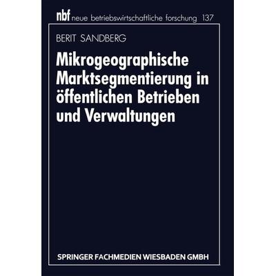 Mikrogeographische Marktsegmentierung in öffentlichen Betrieben und Verwaltungen, Taschenbuch von Berit Sandberg, Betriebswirtschaftlicher Verlag
