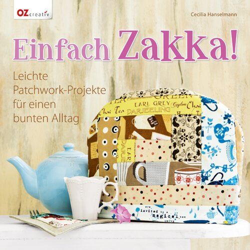 Cecilia Hanselmann - Einfach Zakka!: Leichte Patchwork-Projekte für einen bunten Alltag - Preis vom 11.10.2026 03:10:56 h