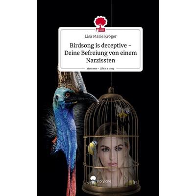 Birdsong is deceptive - Deine Befreiung von einem Narzissten. Life is a Story - story.one, Gebundene Ausgabe von Lisa Marie Kröger, Storylution,
