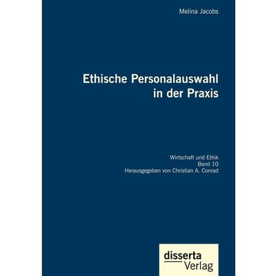 Ethische Personalauswahl in der Praxis, Gebundene Ausgabe von Melina Jacobs,Christian A. Conrad, Disserta, 978-3-95935-600-8