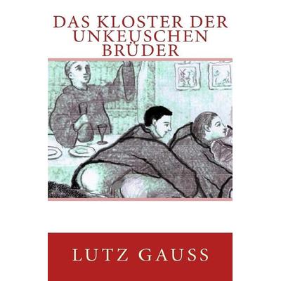 Das Kloster der unkeuschen Brüder, Taschenbuch von Lutz Gauss, Epubli, 978-3-7467-1838-5