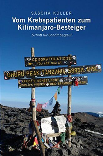 Sascha Koller - Vom Krebspatienten zum Kilimanjaro-Besteiger: Schritt für Schritt bergauf - Preis vom 19.10.2026 19:33:35 h