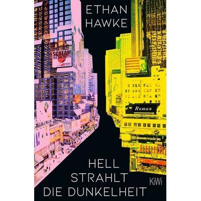 Hell strahlt die Dunkelheit, Taschenbuch von Ethan Hawke, Kiepenheuer & Witsch, 978-3-462-00444-1