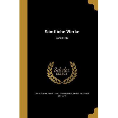 Sämtliche Werke; Band 01-02, Taschenbuch von Gottlieb Wilhelm Rabener,Ernst Ortlepp, Creative Media Partners, LLC, 978-1-372-00334-9