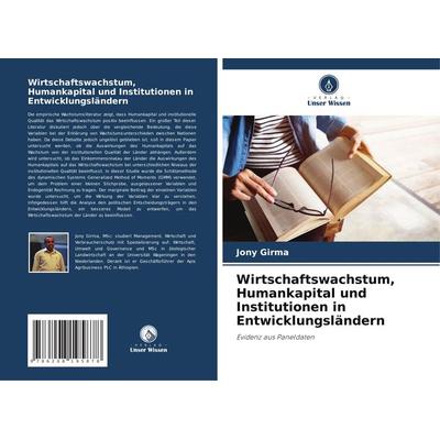 Wirtschaftswachstum, Humankapital und Institutionen in Entwicklungsländern, Taschenbuch von Jony Girma, Verlag Unser Wissen, 978-620-8-19587-8
