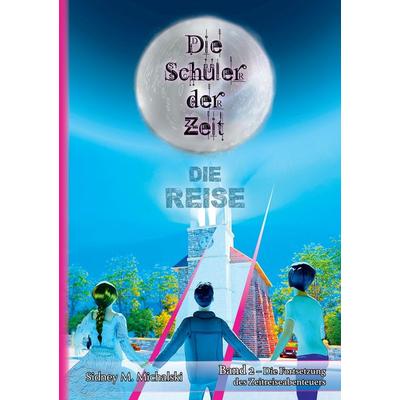 Die Schüler der Zeit, Taschenbuch von Sidney Michalski, Tredition, 978-3-384-61429-2