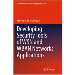 Developing Security Tools of WSN and WBAN Networks Applications, Fachbücher von Mohsen A. M. El-Bendary, Mohsen A M El-Bendary