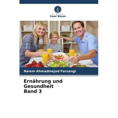 Ernährung und Gesundheit Band 3, Taschenbuch von Naiem Ahmadinejad Farsangi, Verlag Unser Wissen, 978-620-5-90372-8