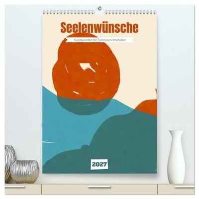 Seelenwünsche - Kunstkalender mit Texten zum Innehalten (hochwertiger Premium Wandkalender 2027 DIN A2 hoch), Kunstdruck in Hochglanz
