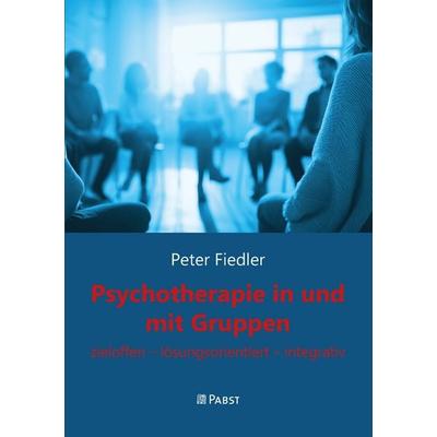 Psychotherapie in und mit Gruppen, Gebundene Ausgabe von Peter Fiedler, Pabst Science Publishers, 978-3-692-17010-7