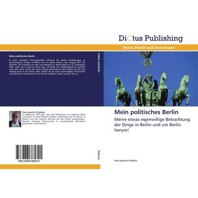 Mein politisches Berlin, Taschenbuch von Hans-Joachim Stiebenz, Dictus Publishing, 978-3-8473-8572-1