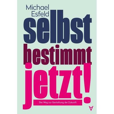 Selbstbestimmt jetzt!, Gebundene Ausgabe von Michael Esfeld, Achgut Edition, 978-3-911941-08-2
