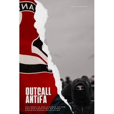 Outcall Antifa, Taschenbuch von Anna ruhtra., Epubli, 978-3-8190-4279-9