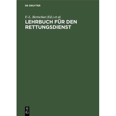 Lehrbuch für den Rettungsdienst, Gebundene Ausgabe von Frank-Ludwig Bertschat,J.-H. Möller,J. F. Zander, De Gruyter, 978-3-11-013908-2