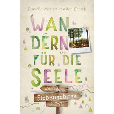 Siebengebirge. Wandern für die Seele, Taschenbuch von Danielle Wiesner-von den Driesch, Droste Verlag GmbH, 978-3-7700-2551-0