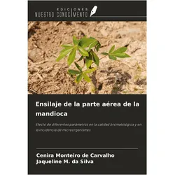 Ensilaje de la parte area de la mandioca, Ratgeber von Cenira Monteiro de Carvalho, Jaqueline M. da Silva