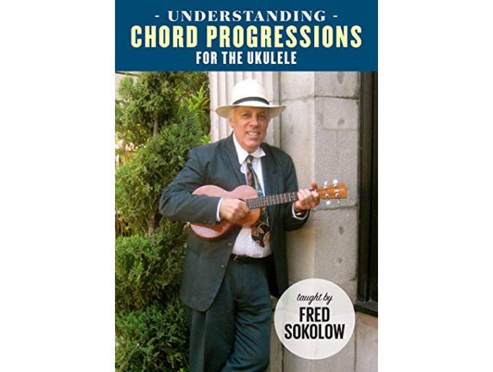 Fred Sokolow - Understanding Chord Progressions For The Ukelele