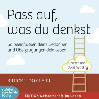 Pass auf, was du denkst - So beeinflussen deine Gedanken und Überzeugungen dein Leben (Ungekürzt) - Bruce I. Doyle III, Audio, 9783862668670