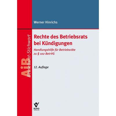 Rechte des Betriebsrats bei Kündigungen, Taschenbuch von Werner Hinrichs, Bund-Verlag GmbH, 978-3-7663-7667-1
