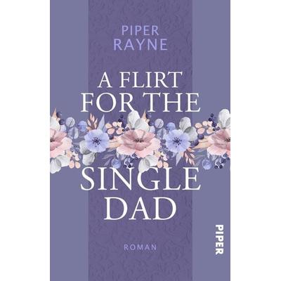 A Flirt for the Single Dad, Taschenbuch von Piper Rayne, Piper Taschenbuch, 978-3-492-50730-1