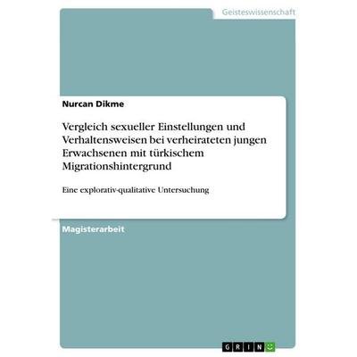 Vergleich sexueller Einstellungen und Verhaltensweisen bei verheirateten jungen Erwachsenen mit türkischem Migrationshintergrund, Taschenbuch von