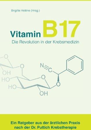 Brigitte Helène - Vitamin B17 - Die Revolution in der Krebsmedizin: Ein Ratgeber aus der ärztlichen Praxis nach der Dr. Puttich Krebstherapie - Preis vom 12.10.2026 11:37:12 h
