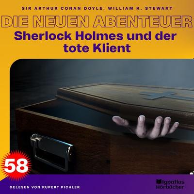 Sherlock Holmes und der tote Klient (Die neuen Abenteuer, Folge 58) - Arthur Conan Doyle,William K. Stewart, Audio, 9783711911759
