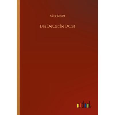 Der Deutsche Durst, Taschenbuch von Max Bauer, Outlook, 978-3-7523-4372-4