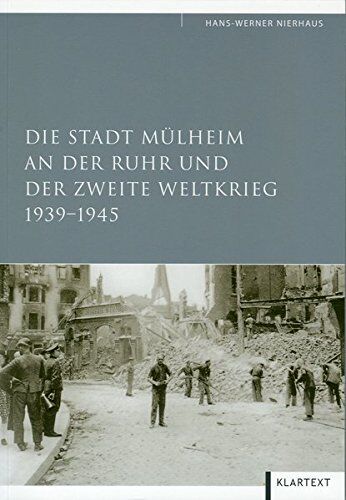 Hans-Werner Nierhaus - Die Stadt Mülheim an der Ruhr und der Zweite Weltkrieg 1939-1945 - Preis vom 13.10.2026 11:25:28 h