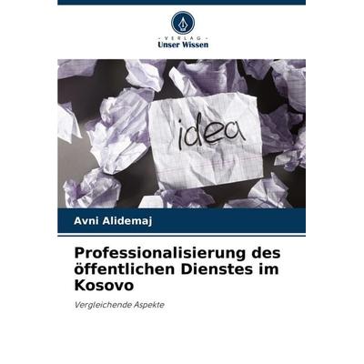 Professionalisierung des öffentlichen Dienstes im Kosovo, Taschenbuch von Avni Alidemaj, Verlag Unser Wissen, 978-620-7-41505-2