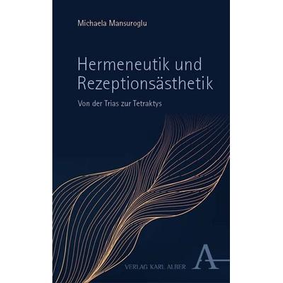 Hermeneutik und Rezeptionsästhetik, Gebundene Ausgabe von Michaela Mansuroglu, Verlag Karl Alber, 978-3-495-99100-8