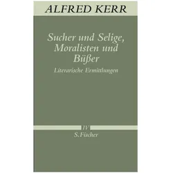 Werke in Einzelbänden (Band 4): Sucher und Selige, Moralisten und Büsser, Belletristik von Alfred Kerr