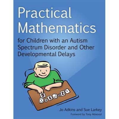 Practical Mathematics for Children with an Autism Spectrum Disorder and Other Developmental Delays, Taschenbuch von Sue Larkey,Jo Adkins, Jessica