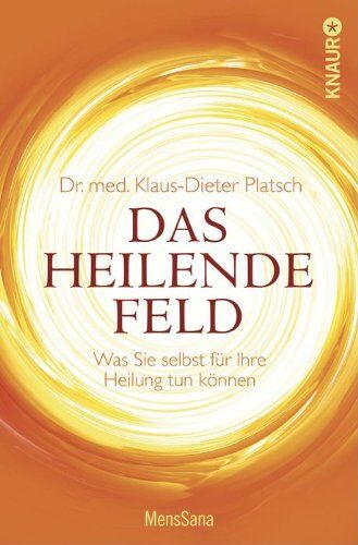 Klaus-Dieter Platsch - Das Heilende Feld: Was Sie selbst für Ihre Heilung tun können - Preis vom 04.10.2026 03:51:26 h