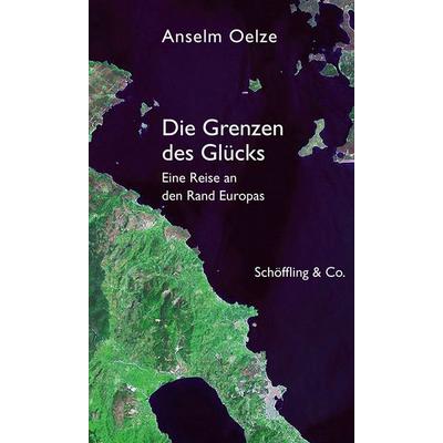 Die Grenzen des Glücks, Gebundene Ausgabe von Anselm Oelze, Schöffling