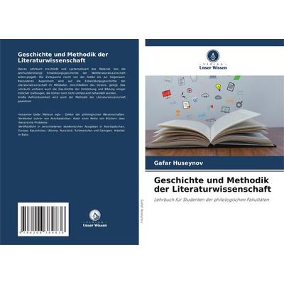 Geschichte und Methodik der Literaturwissenschaft, Taschenbuch von Gafar Huseynov, Verlag Unser Wissen, 978-620-8-38483-8