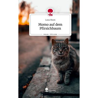 Momo auf dem Pfirsichbaum. Life is a Story - story.one, Gebundene Ausgabe von Luna Moon, Story.one publishing, 978-3-7108-7683-7