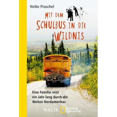 Mit dem Schulbus in die Wildnis, Taschenbuch von Heike Praschel, National Geographic Taschenbuch, 978-3-492-40636-9