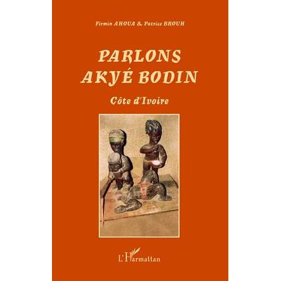 Parlons Akyé Bodin, Taschenbuch von Firmin Ahoua,Patrice Brouh, Harmattan, 978-2-296-10881-3