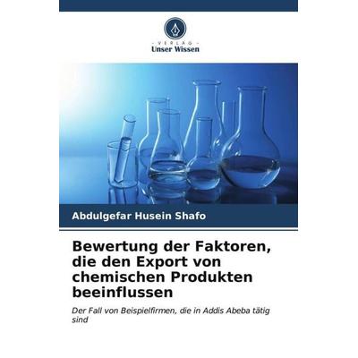 Bewertung der Faktoren, die den Export von chemischen Produkten beeinflussen, Taschenbuch von Abdulgefar Husein Shafo, Verlag Unser Wissen,