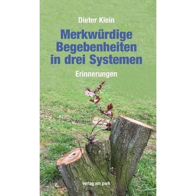 Merkwürdige Begebenheiten in drei Systemen, Taschenbuch von Dieter Klein, Verlag am park, 978-3-89793-421-4