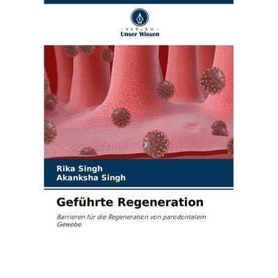 Geführte Regeneration, Taschenbuch von Rika Singh,Akanksha Singh, Verlag Unser Wissen, 978-620-7-30728-9