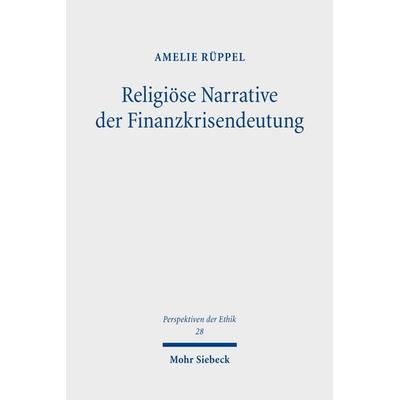 Religiöse Narrative der Finanzkrisendeutung, Taschenbuch von Amelie Rüppel, Mohr Siebeck, 978-3-16-200131-3